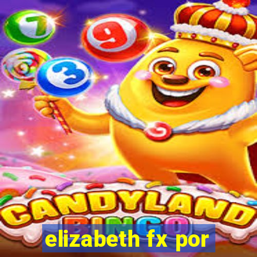 elizabeth fx por